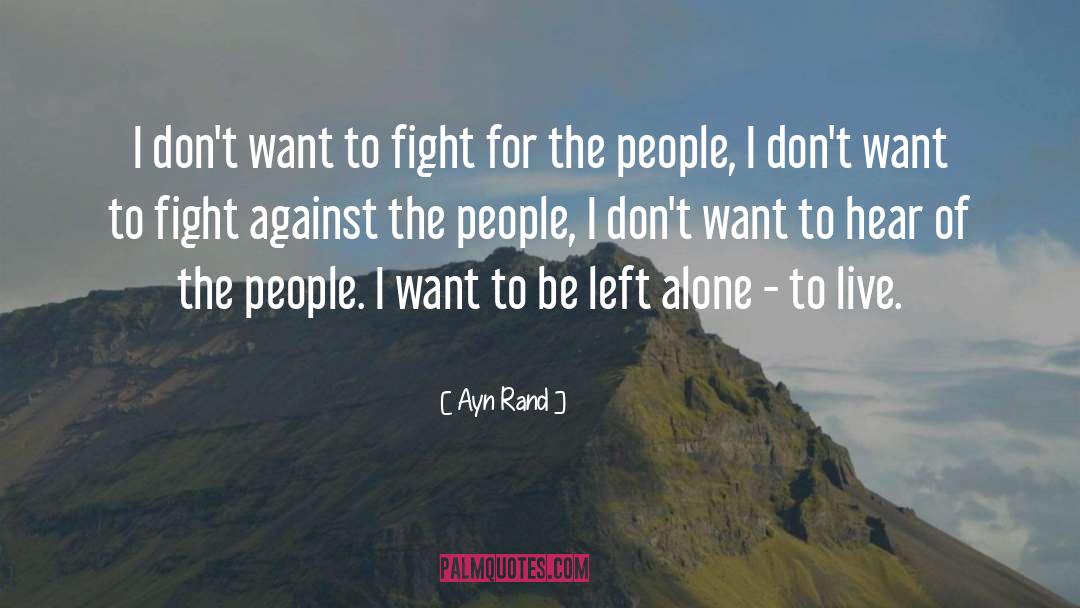 Ayn Rand Quotes: I don't want to fight