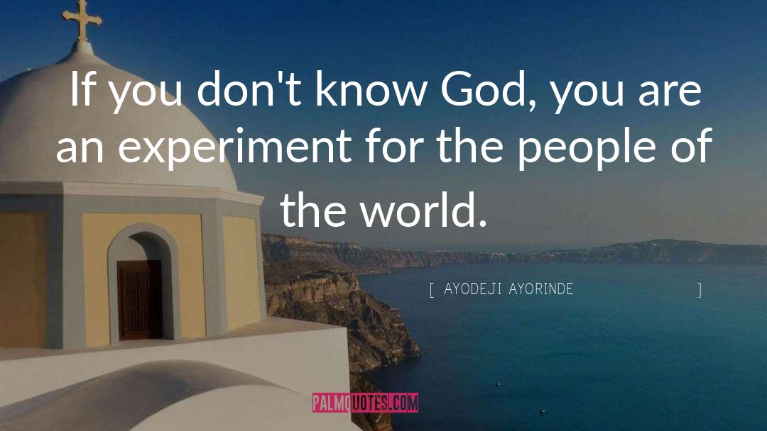 AYODEJI AYORINDE Quotes: If you don't know God,
