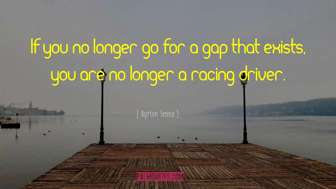 Ayrton Senna Quotes: If you no longer go