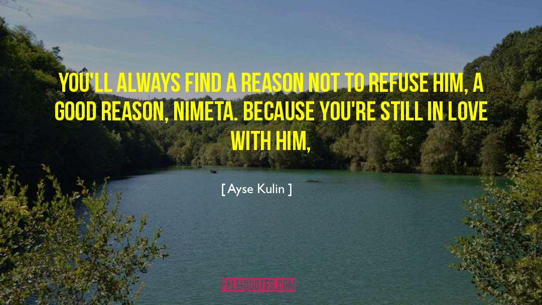 Ayse Kulin Quotes: You'll always find a reason