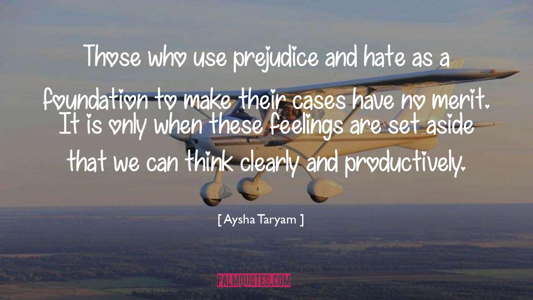 Aysha Taryam Quotes: Those who use prejudice and