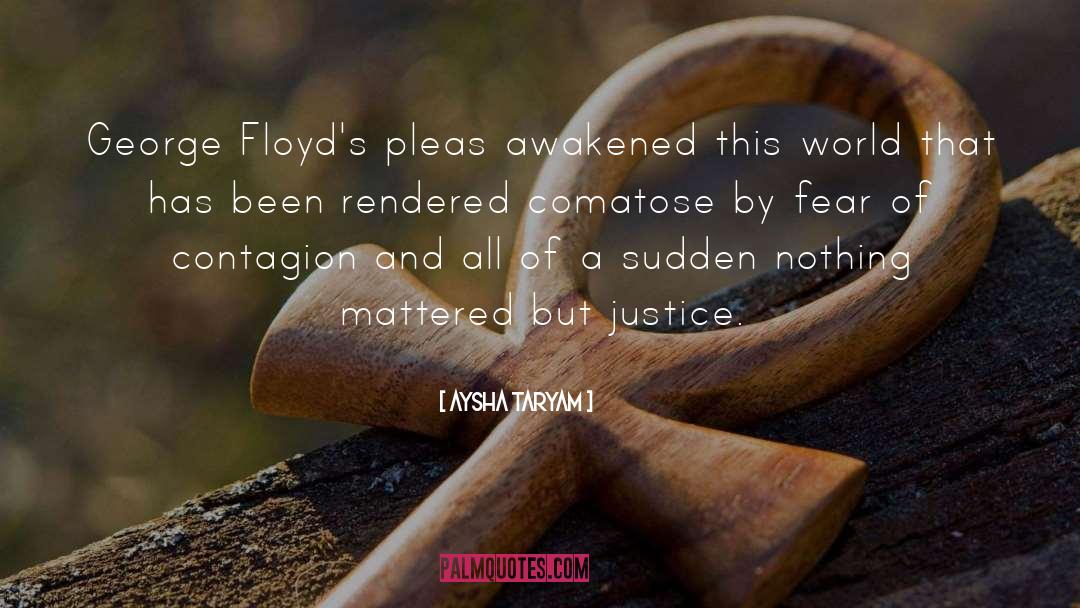 Aysha Taryam Quotes: George Floyd's pleas awakened this