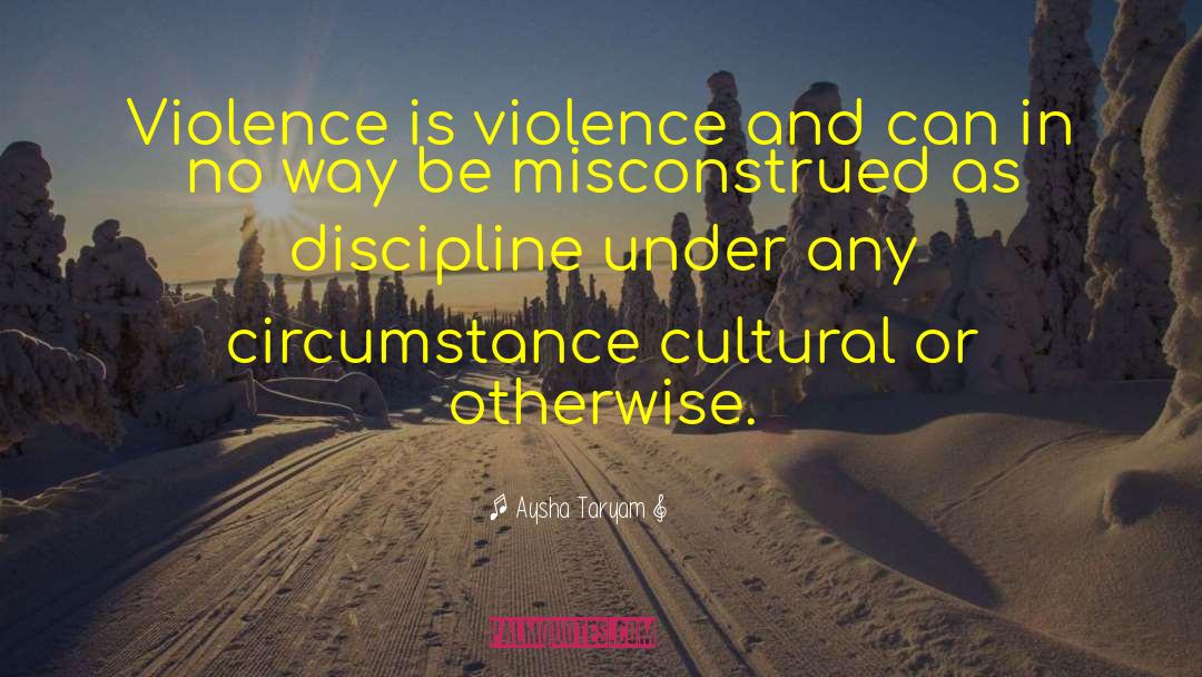Aysha Taryam Quotes: Violence is violence and can