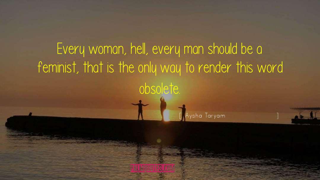 Aysha Taryam Quotes: Every woman, hell, every man