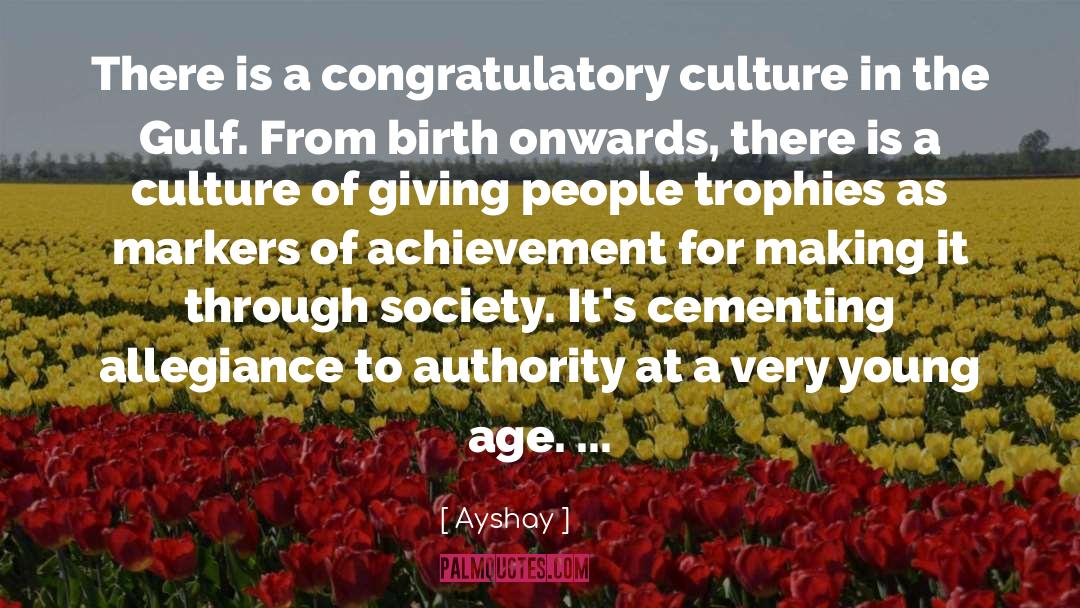 Ayshay Quotes: There is a congratulatory culture