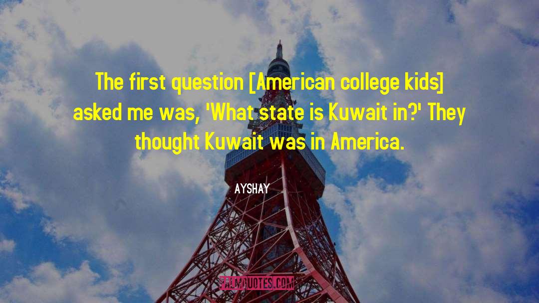 Ayshay Quotes: The first question [American college