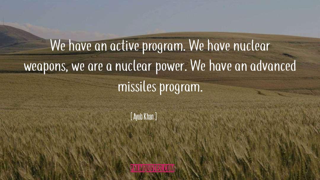 Ayub Khan Quotes: We have an active program.