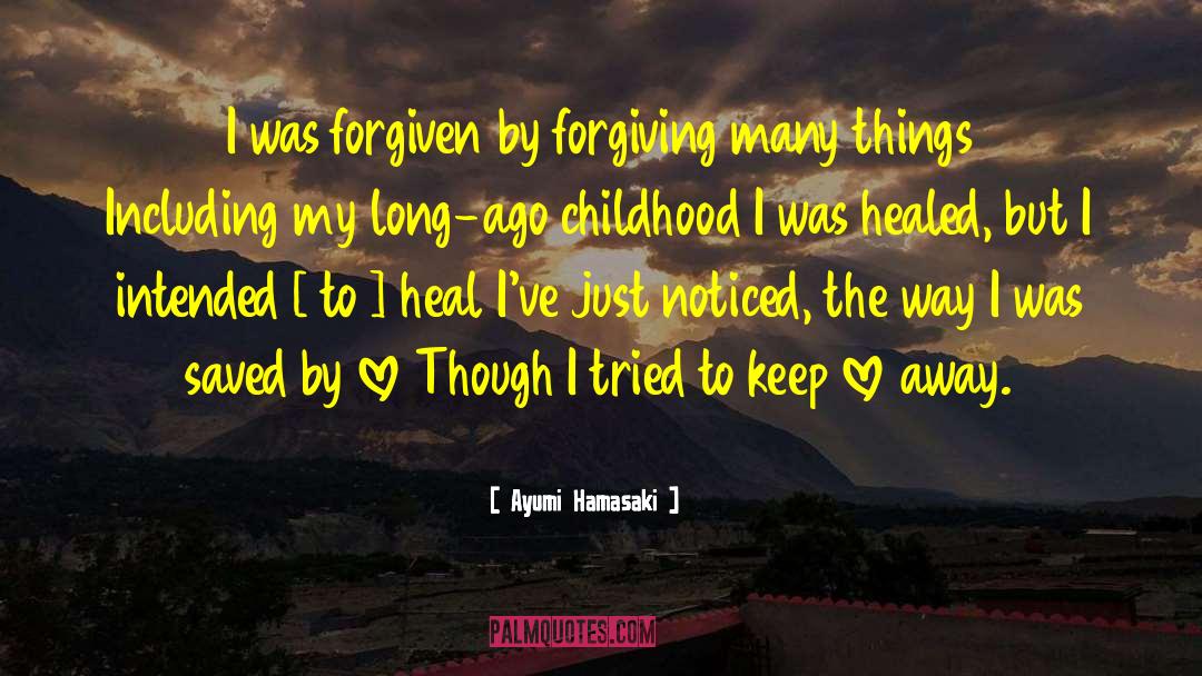 Ayumi Hamasaki Quotes: I was forgiven by forgiving