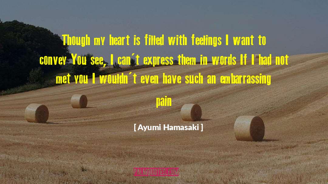 Ayumi Hamasaki Quotes: Though my heart is filled