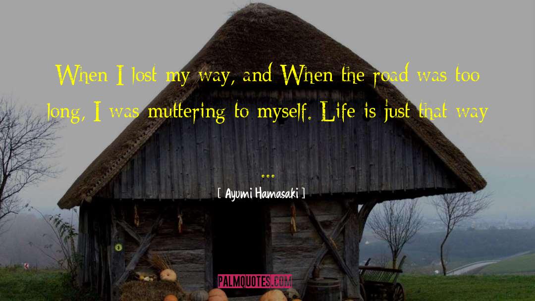 Ayumi Hamasaki Quotes: When I lost my way,