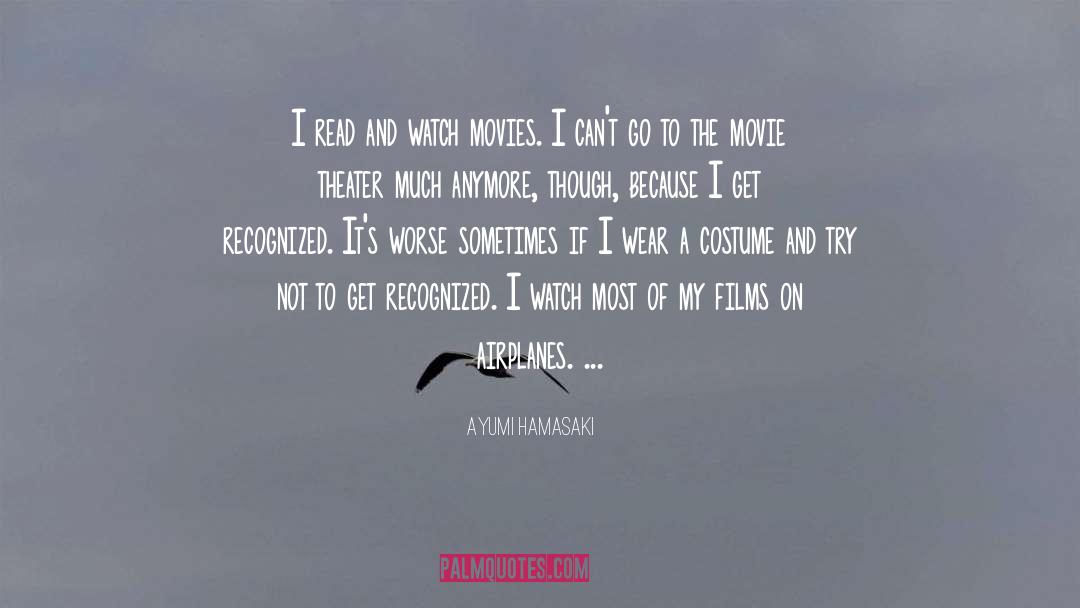 Ayumi Hamasaki Quotes: I read and watch movies.