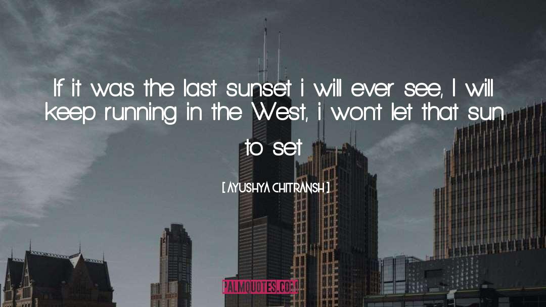 Ayushya Chitransh Quotes: If it was the last