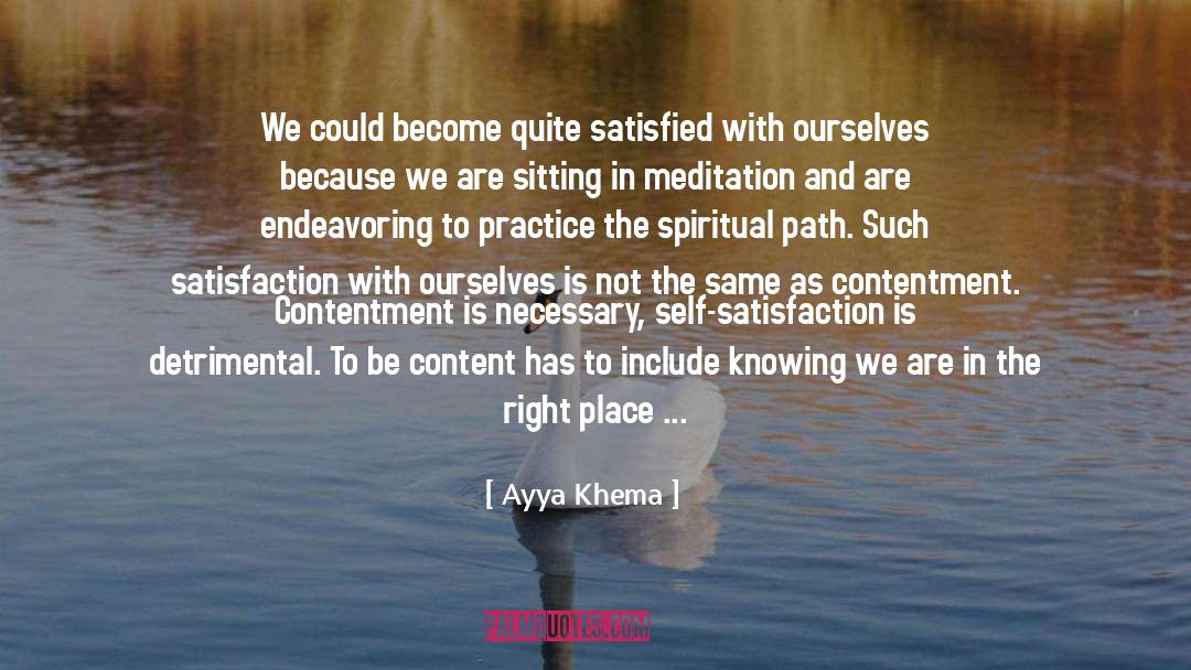 Ayya Khema Quotes: We could become quite satisfied