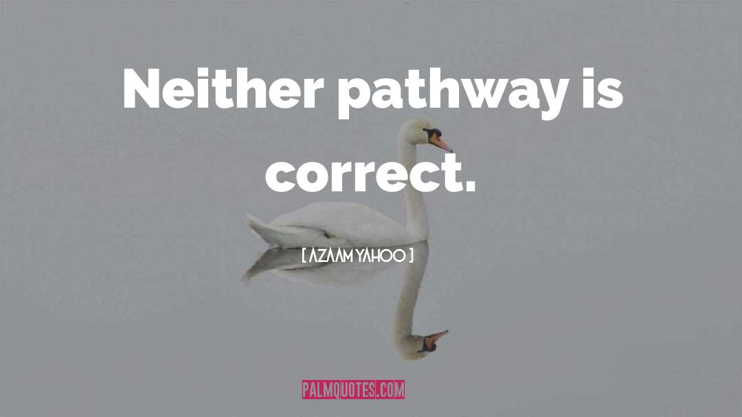 Azaam Yahoo Quotes: Neither pathway is correct.