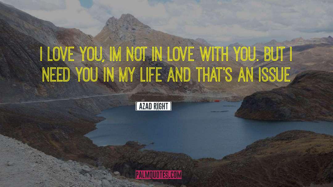 Azad Right Quotes: I Love you, im not