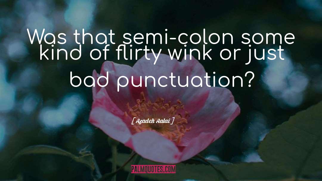 Azadeh Aalai Quotes: Was that semi-colon some kind