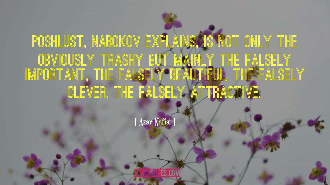 Azar Nafisi Quotes: Poshlust, Nabokov explains, is not