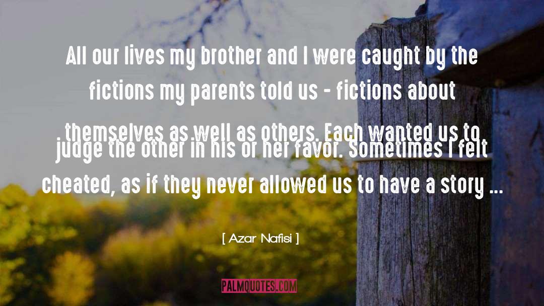 Azar Nafisi Quotes: All our lives my brother