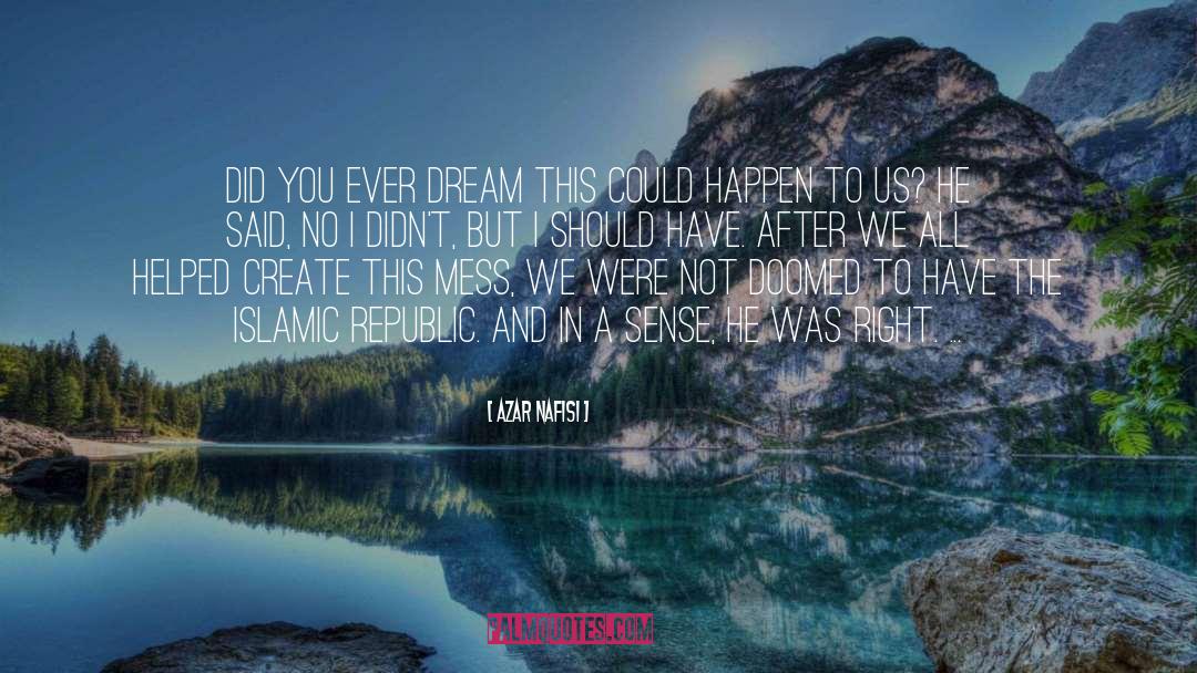 Azar Nafisi Quotes: Did you ever dream this