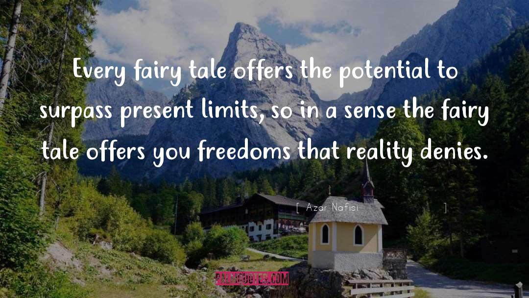 Azar Nafisi Quotes: Every fairy tale offers the