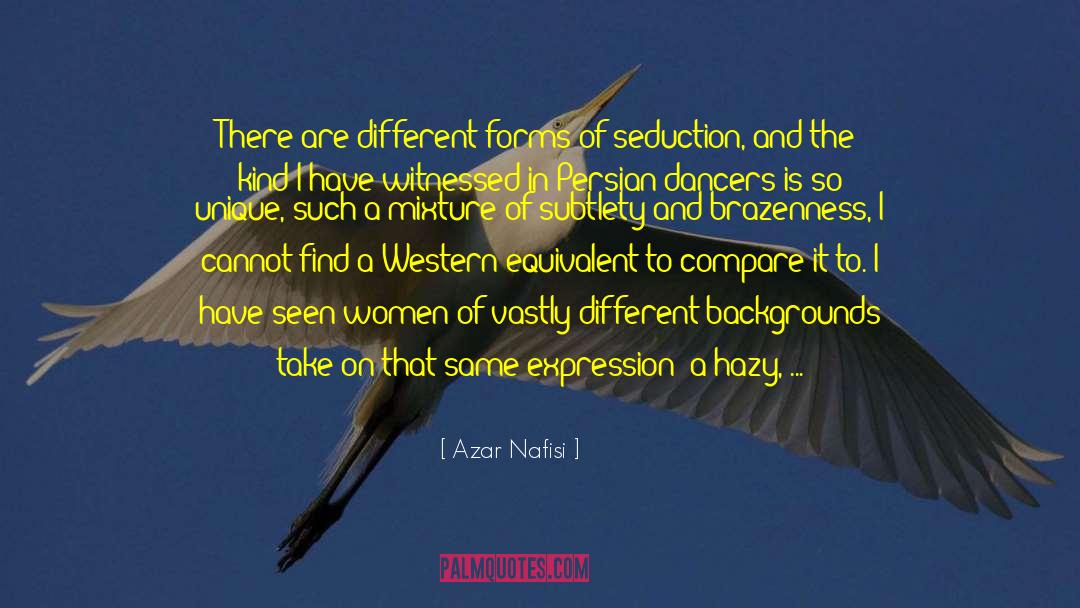 Azar Nafisi Quotes: There are different forms of