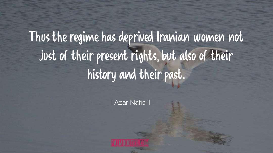 Azar Nafisi Quotes: Thus the regime has deprived