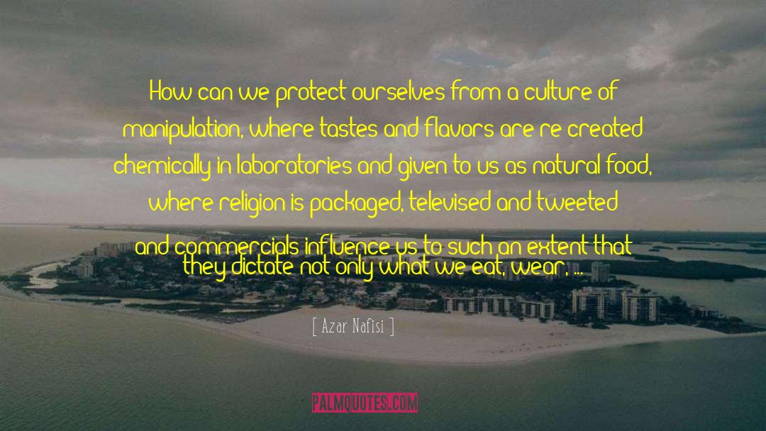 Azar Nafisi Quotes: How can we protect ourselves