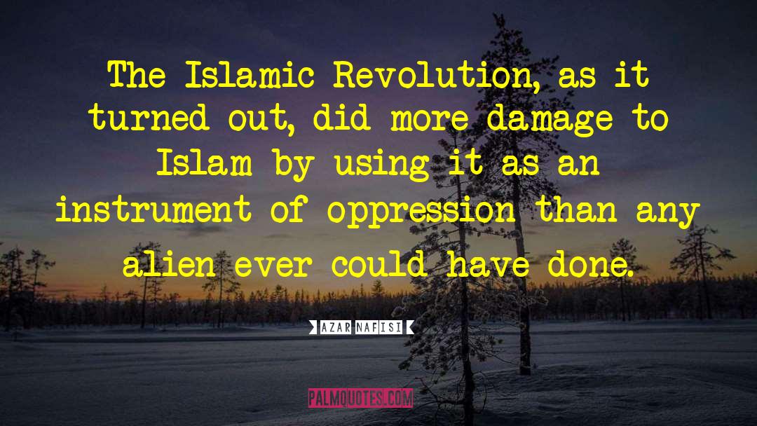 Azar Nafisi Quotes: The Islamic Revolution, as it