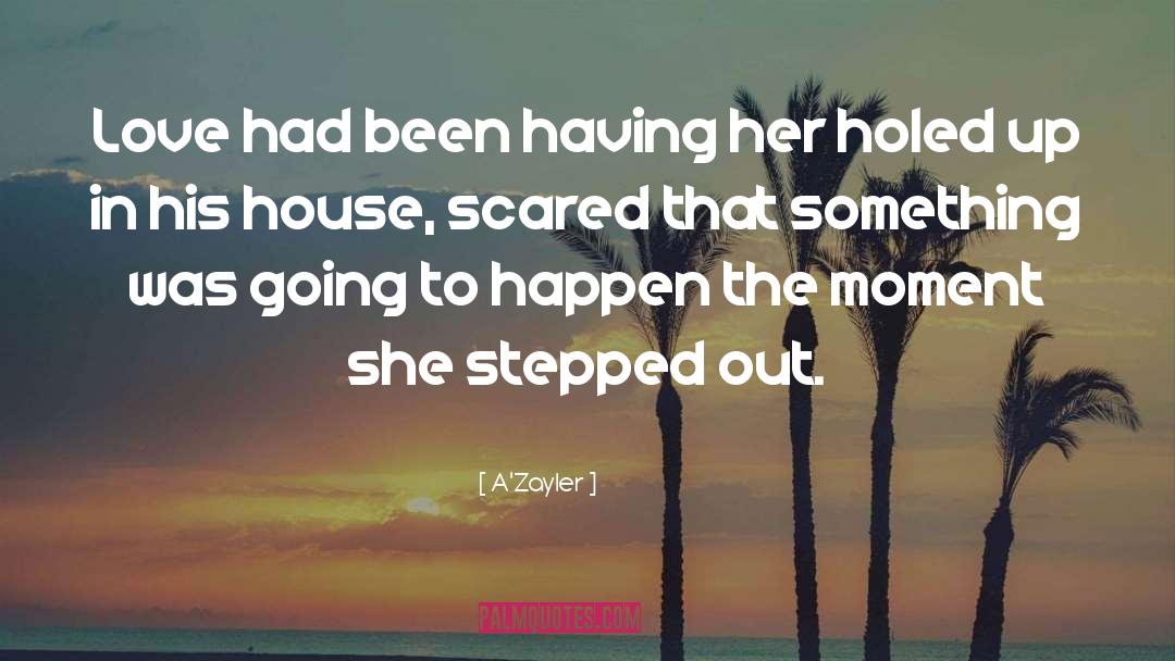 A'Zayler Quotes: Love had been having her