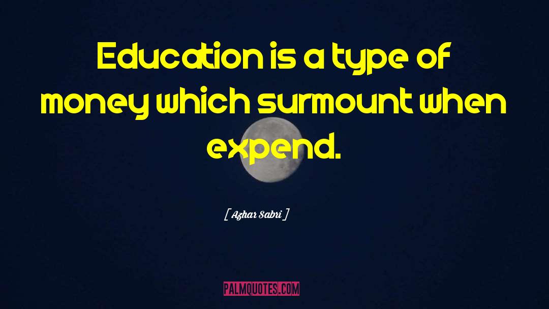 Azhar Sabri Quotes: Education is a type of