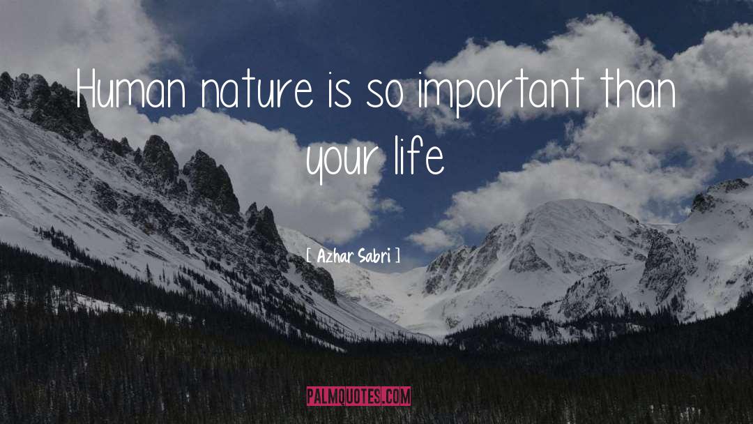 Azhar Sabri Quotes: Human nature is so important