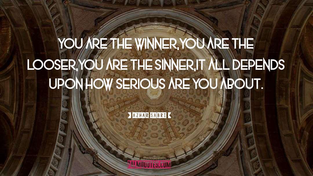 Azhar Sabri Quotes: You are the Winner,<br />You