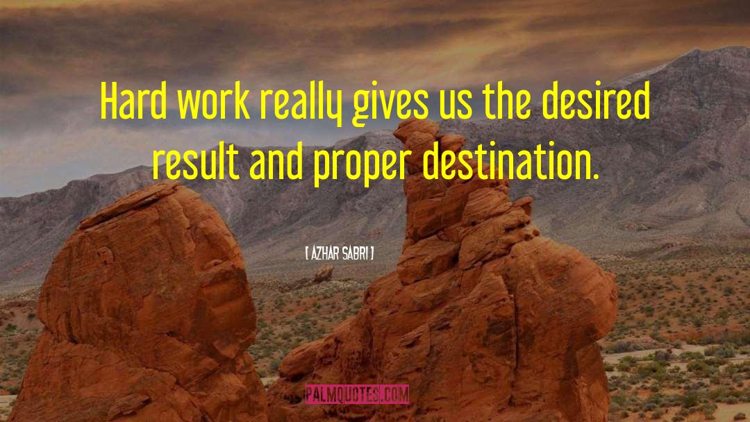 Azhar Sabri Quotes: Hard work really gives us