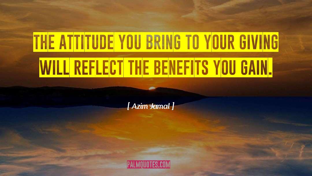 Azim Jamal Quotes: The attitude you bring to