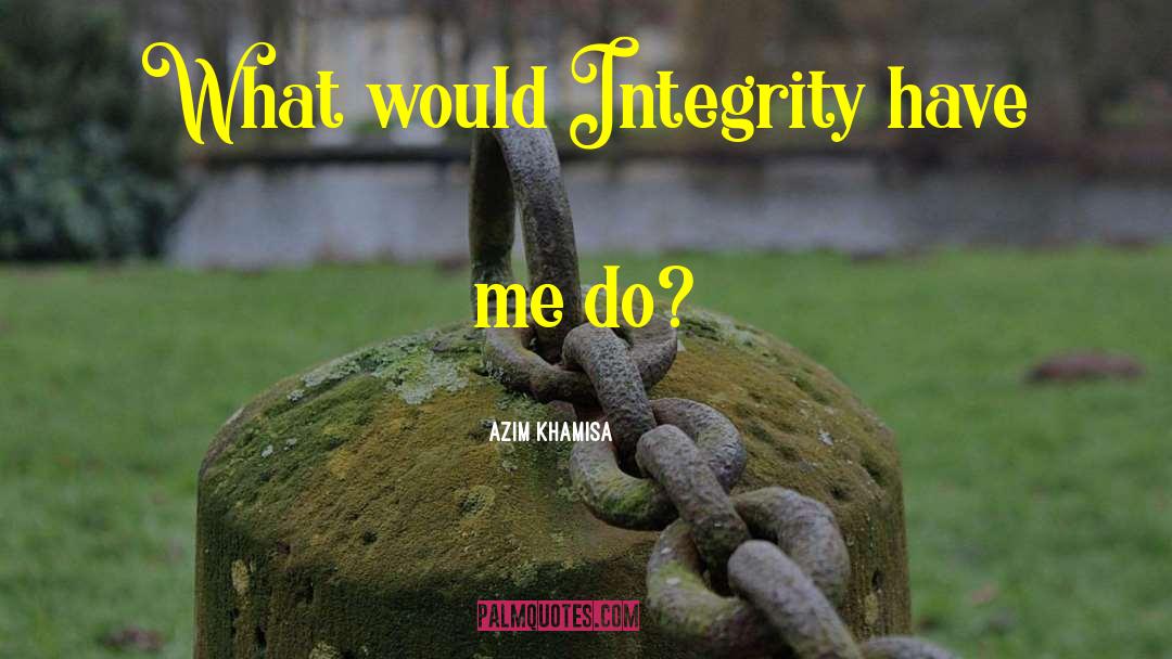 Azim Khamisa Quotes: What would Integrity have me