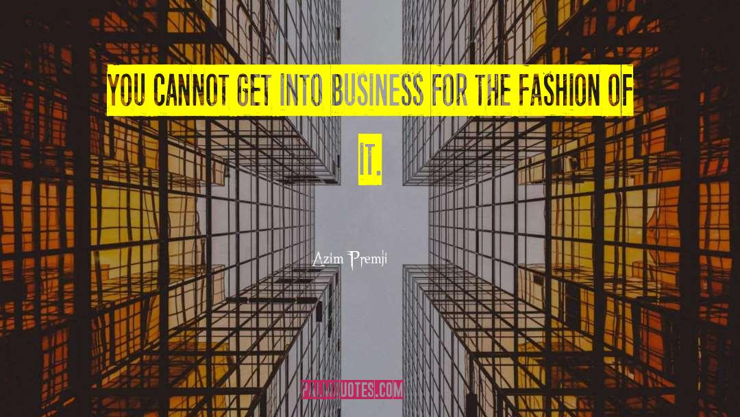 Azim Premji Quotes: You cannot get into business