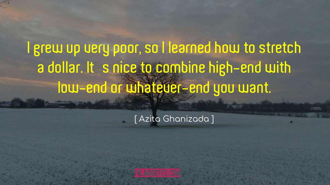 Azita Ghanizada Quotes: I grew up very poor,