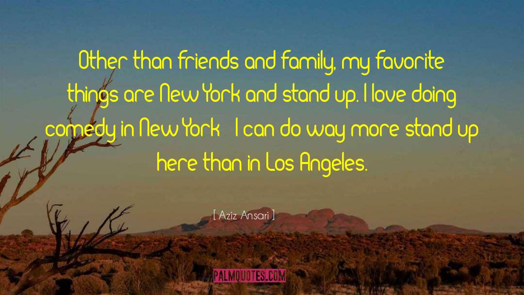 Aziz Ansari Quotes: Other than friends and family,