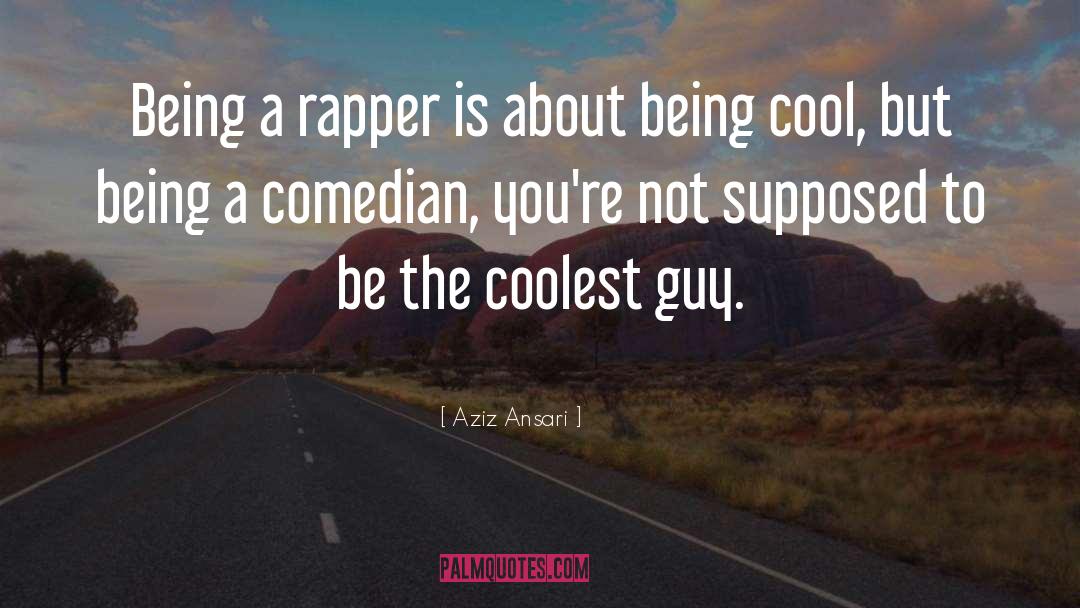 Aziz Ansari Quotes: Being a rapper is about