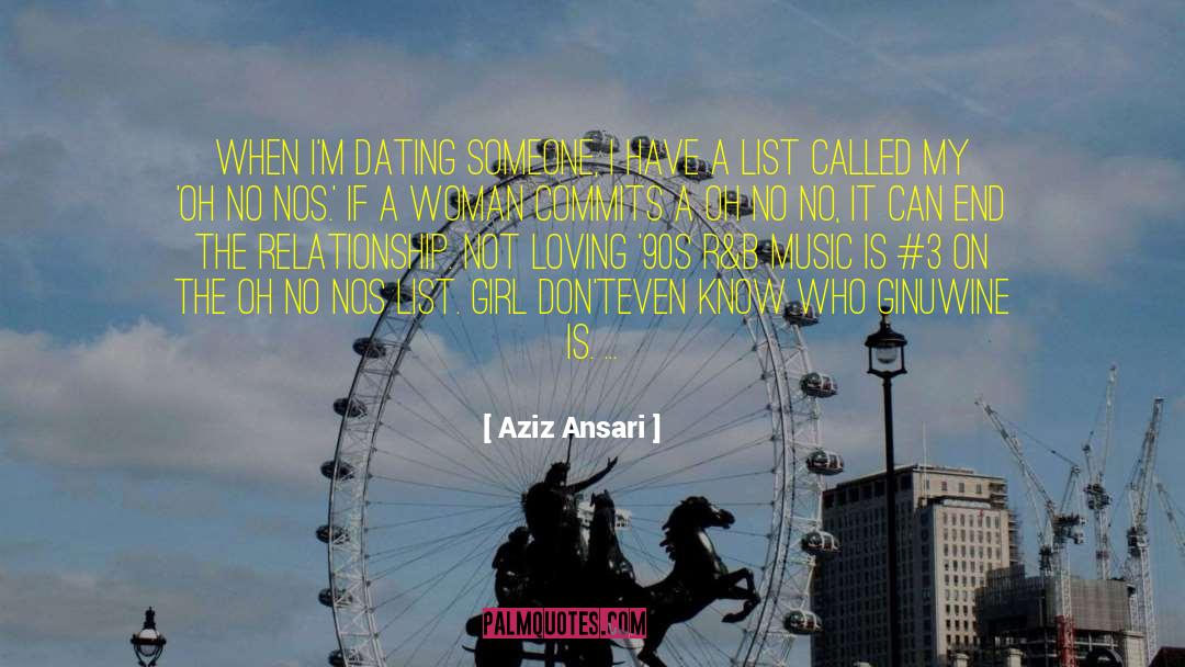 Aziz Ansari Quotes: When I'm dating someone, I