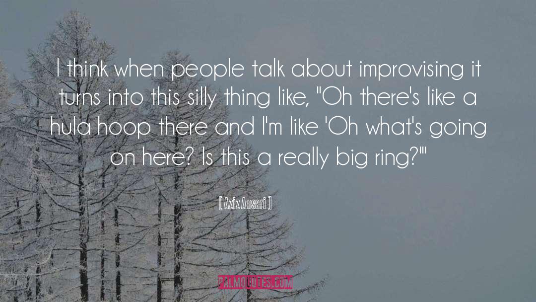 Aziz Ansari Quotes: I think when people talk