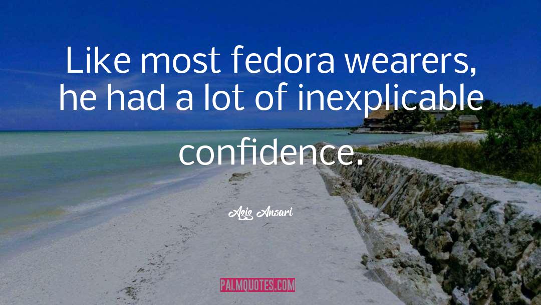 Aziz Ansari Quotes: Like most fedora wearers, he