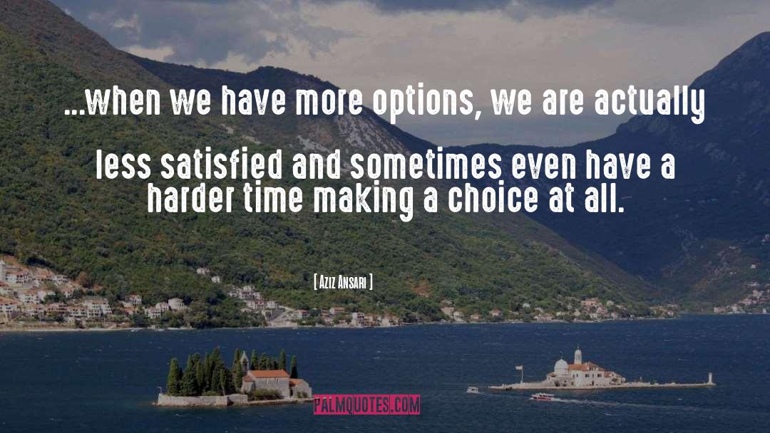 Aziz Ansari Quotes: ...when we have more options,