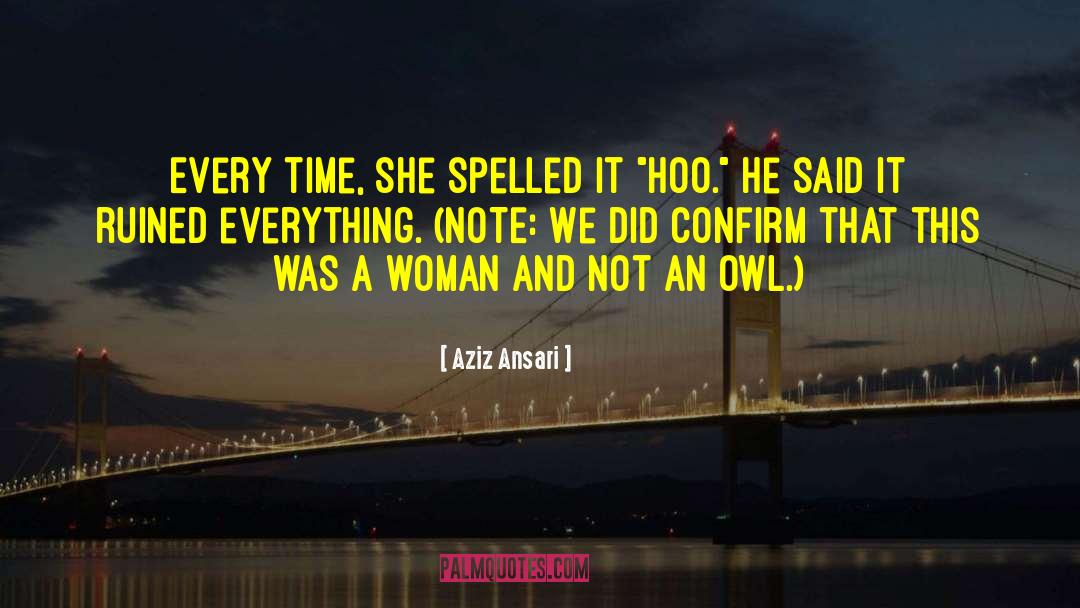 Aziz Ansari Quotes: Every time, she spelled it
