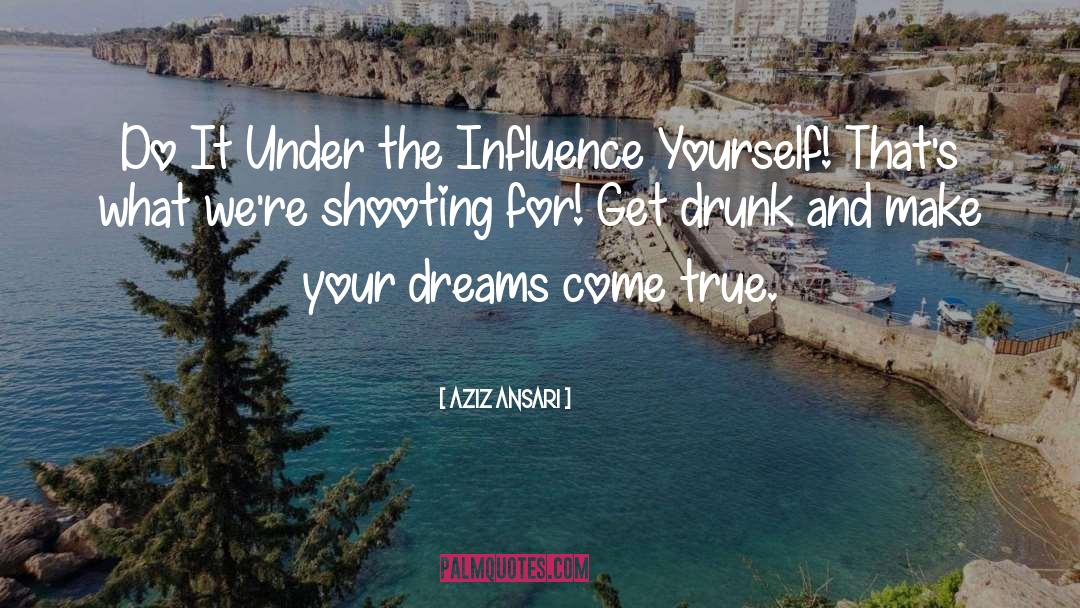 Aziz Ansari Quotes: Do It Under the Influence