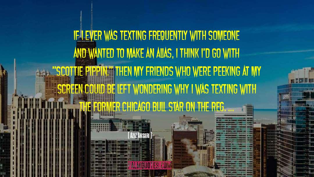 Aziz Ansari Quotes: If I ever was texting