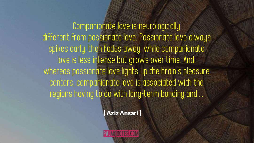 Aziz Ansari Quotes: Companionate love is neurologically different