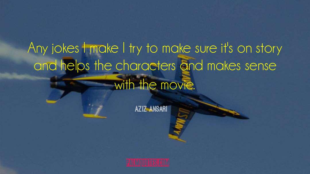 Aziz Ansari Quotes: Any jokes I make I