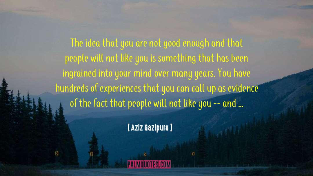 Aziz Gazipura Quotes: The idea that you are