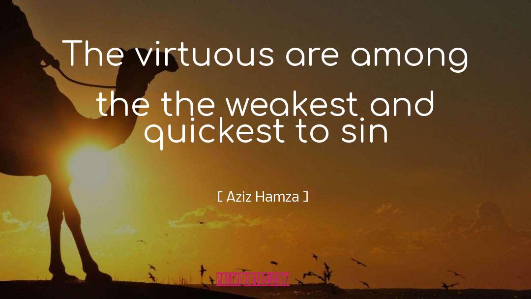 Aziz Hamza Quotes: The virtuous are among the